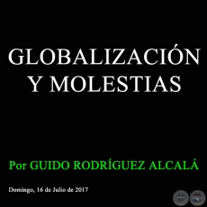 GLOBALIZACIÓN Y MOLESTIAS - Por GUIDO RODRÍGUEZ ALCALÁ - Domingo, 16 de Julio de 2017